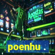 poenhu .